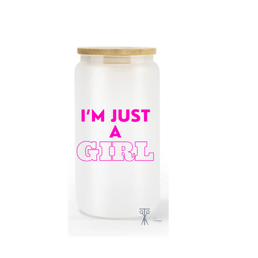 I'm Just A Girl 16oz. Glass Cup